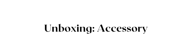 Unboxing Accessory